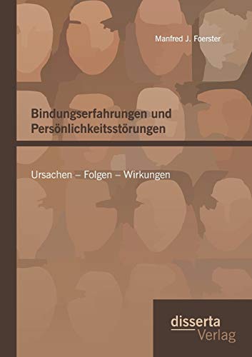 Preisvergleich Produktbild Bindungserfahrungen und Persönlichkeitsstörungen: Ursachen Folgen Wirkungen: Kriminalpsychologische Vorlesungen