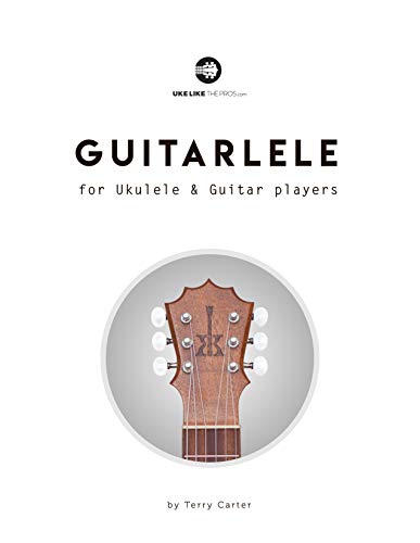 Guitarlele for Ukulele and Guitar Players