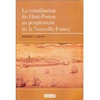 La contribution du Haut-Poitou au peuplement de la Nouvelle-France 2760002721 Book Cover