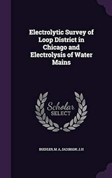 Hardcover Electrolytic Survey of Loop District in Chicago and Electrolysis of Water Mains Book