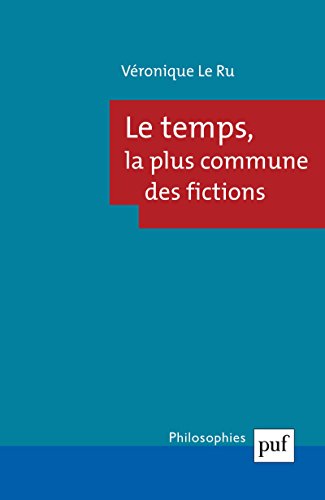 Télécharger Le temps, la plus commune des fictions (Philosophies t. 222) Gratuit