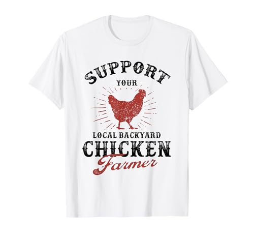 Support Your Local Backyard Chicken Farmer Poultry Farming T-Shirt