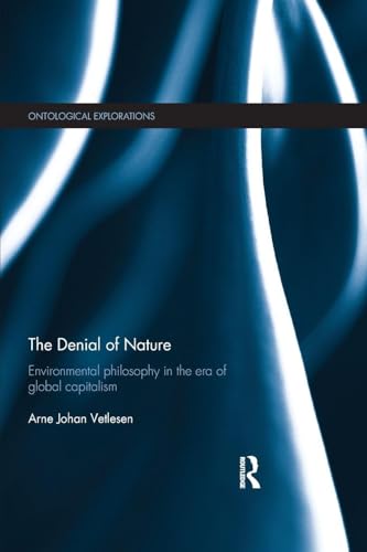 The Denial of Nature: Environmental philosophy in the era of global capitalism (Ontological Explorations (Routledge Critical Realism))