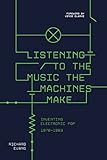 edm machine full form  Listening to the Music the Machines Make: Inventing Electronic Pop 1978-1983