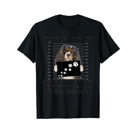 Personal Stalker Cavalier King Charles Spaniel lover gift T-Shirt