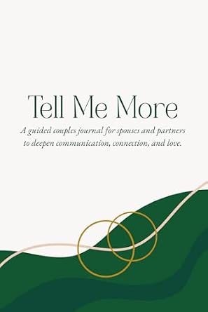 Tell Me More: A Guided Couples Journal for Spouses and Partners to Deepen Communication, Connection, and Love
