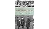 A Short History of the Irish Revolution: 1912 to 1927