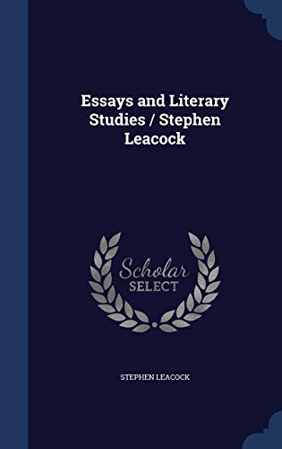 Essays and Literary Studies / Stephen Leacock 1297954653 Book Cover