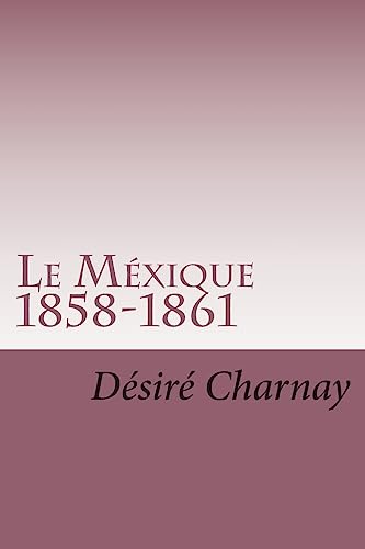 Le Mexique 1858-1861: Souvenirs et impressions de voyages (French Edition)