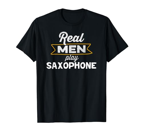 Funny Real Men Play Saxophone Musician Music Saxophone Camiseta