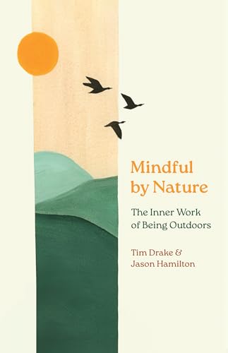 Mindful by Nature: The Inner Work of Being Outdoors