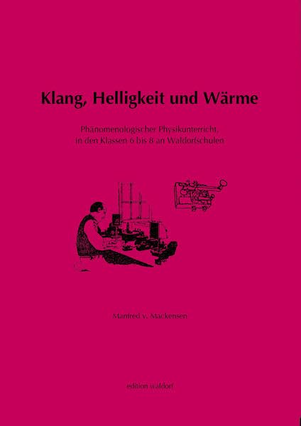 Klang, Helligkeit und Wärme, Elektrizität, Magnetismus, Elektromagnetismus, Mechanik, Hydraulik und Aeromechanik. Phänomenologischer Physikunterricht, ... Mit Versuchsanleitungen und Geräteangaben