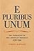 E Pluribus Unum: The Formation of the American Republic, 1776€“1790