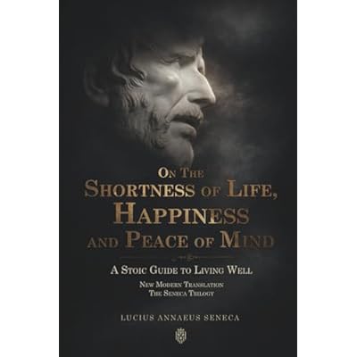 On the Shortness of Life, Happiness and Peace of Mind | A Stoic Guide to Living Well
