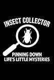 Insect Collector - Pinning Down Life's Little Mysteries: Bug Insect Collector Journal: Notebook for Bug Lovers, Entomology Notes, Field Observations & ... – Lined Writing Logbook for Adults & Kids