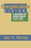 Evangelicalism Divided: A Record of Crucial Change in the Years 1950 to 2000