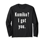 Kumiko? I.Got.You. Birthday Name Funny
