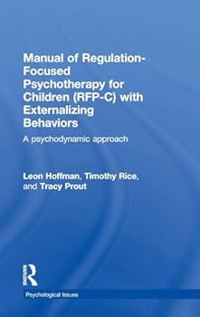 Hardcover Manual of Regulation-Focused Psychotherapy for Children (RFP-C) with Externalizing Behaviors: A Psychodynamic Approach Book