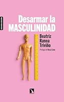 Desarmar la masculinidad: Los hombres ante la era del feminismo 8413522277 Book Cover