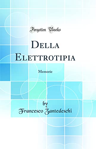 Della Elettrotipia: Memorie (Classic Reprint)