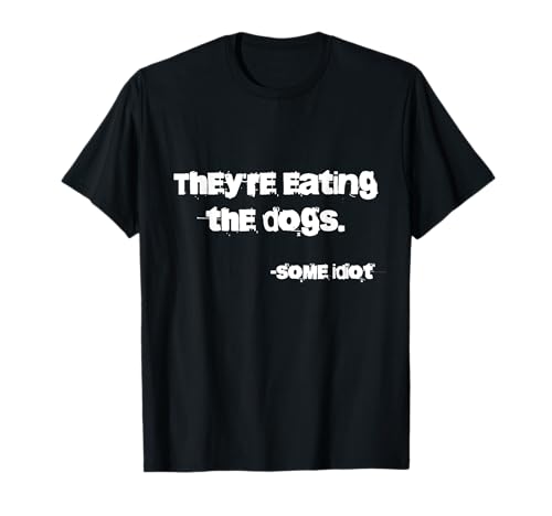 They're Eating The Dogs T-Shirt - Unisex-Adults - Dog Lovers, Casual, Unisex, Outdoor Enthusiasts - Black - Small - Classic Fit - Short Sleeve - Cotton, Polyester, Possibly Other Materials
