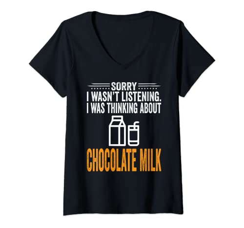 Mujer Sorry I Wasn't Listening, I Was Thinking Chocolate Milk Camiseta Cuello V