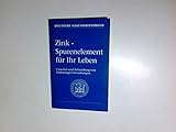 Zink - Spurenelement für Ihr Leben. Ursachen und Behandlung von Zinkmangel-Erkrankungen.