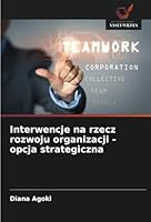 Interwencje na rzecz rozwoju organizacji - opcja strategiczna (Polish Edition) 6208777801 Book Cover