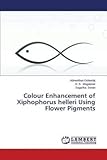 [(Colour Enhancement of Xiphophorus Helleri Using Flower Pigments)] [By (author) Golandaj Adnankhan ] published on (January, 2015)