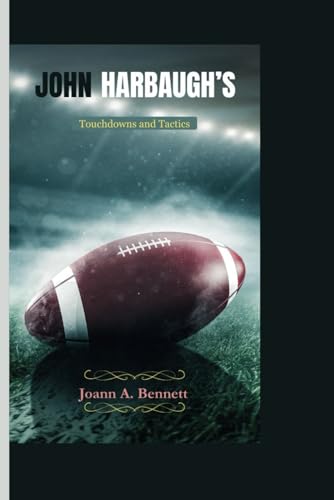 John Harbaugh’s: Touchdowns and Tactics