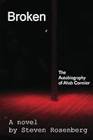 Broken. The Autobiography of Ahab Cormier 1482709740 Book Cover