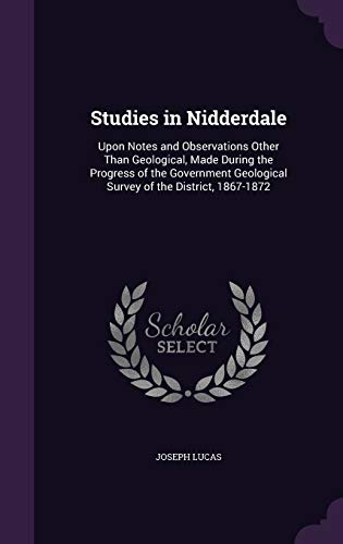 Studies in Nidderdale: Upon Notes and Observations Other Than Geological, Made During the Progress of the Government Geological Survey of the District, 1867-1872