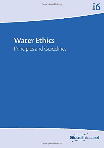 Water Ethics: Principles and Guidelines (Globethics.net Texts Series)
