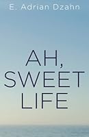 Ah, Sweet Life 0692392599 Book Cover