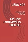 MEJOR MARKETING DIGITAL: APRENDER HACER UN GURU EN MERCADEO