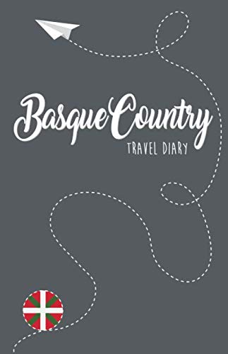 Basque Country Travel Diary: Travel Guide Notebook For Writing, Drawing And Designing By Yourself, Blank Basque Country Travel Journal For Memories #TOP16