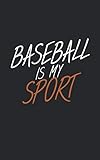 Baseball is my sport: Notizbuch mit Baseball Design und Spruch in Liniert. Für Notizen, Skizzen, Zeichnungen oder als Geschenk. Geeignet für Sport oder auf dem Feld.