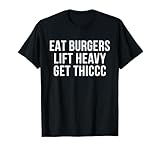 Eat Burgers Lift Heavy Get Thiccc Funny Fit Gym Workout Diet T-Shirt
