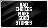 Masquita Bad Choices Make Good Stories Flag 3x5FT Indoor Outdoor Vivid Color Double-Stitched Edges and Black Banner Home Decor Flags with 2 Brass Grommets. (3x5)