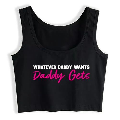 Whatever Daddy Wants Daddy Gets Crop Top Vest Women T Shirt2