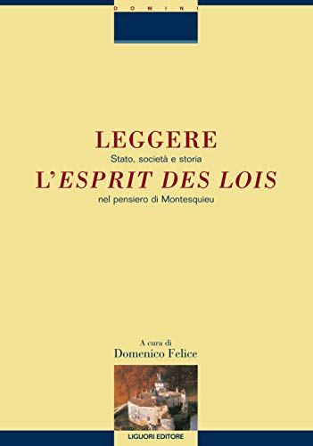 Leggere l’Esprit des lois: Stato, società e storia nel pensiero di Montesquieu a cura di Domenico Felice (Memo Vol. 2)