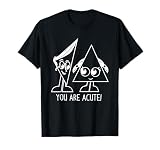 You are Acute Triangle T-Shirt