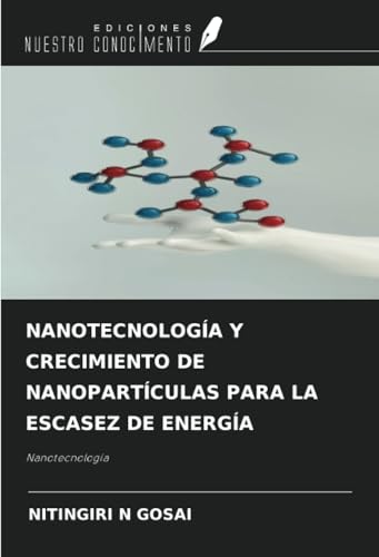 NANOTECNOLOGÍA Y CRECIMIENTO DE NANOPARTÍCULAS PARA LA ESCASEZ DE ENERGÍA: Nanotecnología