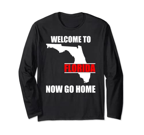 Bienvenido a Florida Now Go Home Funny Floridian Manga Larga