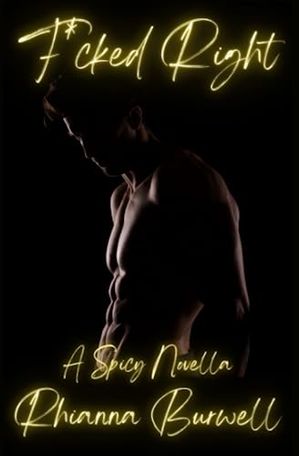 F*cked Right: A Spicy Novella (She Teaches Him)