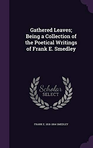 Gathered Leaves; Being a Collection of the Poet... 1355032660 Book Cover