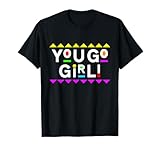 You Go Girl! Design 90s Style T-Shirt