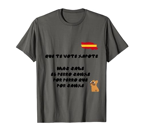 Que Te Vote Xapote Mas Sabe El Perro Sanxe Por Perro Camiseta