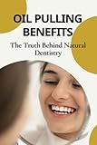 Oil Pulling Benefits: The Truth Behind Natural Dentistry: Does Oil Pulling Work