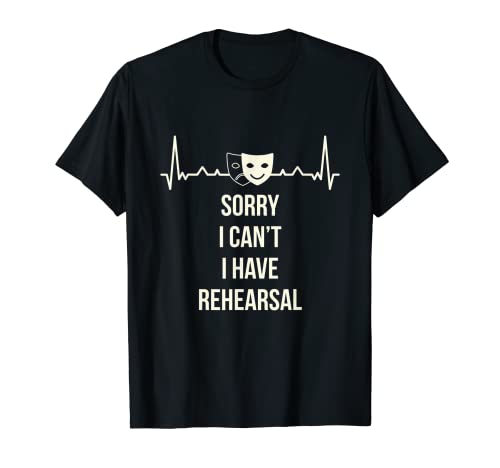 Camiseta de actuación de teatro divertida con texto 'Sorry I Can't I Have Rehearsal' Camiseta
